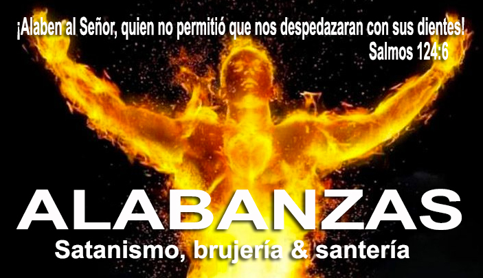 ALABANZAS VS. SATANISMO, BRUJERÃA Y SANTERÃA