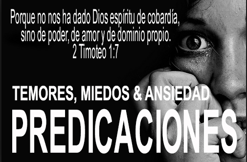 PREDICAS SOBRE TEMORES, MIEDOS Y ANSIEDAD
