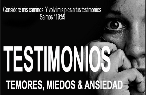 TESTIMONIOS TEMORES, MIEDOS Y ANSIEDAD